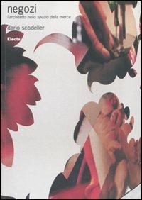 Negozi. L'architetto nello spazio della merce - Dario Scodeller - Libro Mondadori Electa 2007, Design & grafica | Libraccio.it