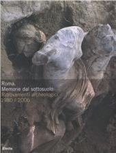 Roma. Memorie dal sottosuolo. Ritrovamenti archeologici 1980-2006. Catalogo della mostra (Roma, 2 dicembre 2006-9 aprile 2007)