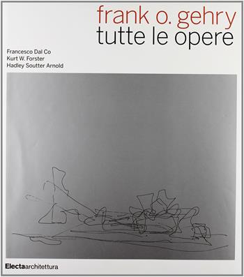 Frank O. Gehry - Francesco Dal Co, Kurt W. Forster, H. Soutter Arnold - Libro Mondadori Electa 2008, Architetti moderni | Libraccio.it