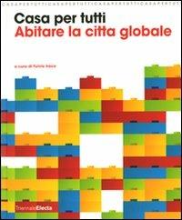 Casa per tutti. Abitare la città globale. Catalogo della mostra (Milano, 23 maggio-14 settembre 2008)  - Libro Mondadori Electa 2008 | Libraccio.it