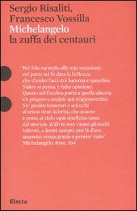 Michelangelo. La zuffa dei centauri - Sergio Risaliti, Francesco Vossilla - Libro Mondadori Electa 2008, Pesci rossi | Libraccio.it