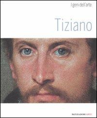 Tiziano - Stefano Zuffi - Libro Mondadori Electa 2008, Mondadori Arte. I geni dell'arte | Libraccio.it