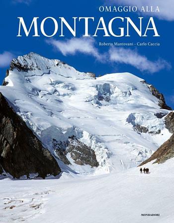 Omaggio alla montagna. Ediz. illustrata - Roberto Mantovani, Carlo Caccia - Libro Mondadori Electa 2008, Omaggi | Libraccio.it