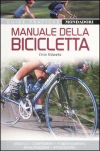 Manuale della bicicletta. Ediz. illustrata - Chris Sidwells - Libro Mondadori Electa 2009, Guide Pratiche | Libraccio.it