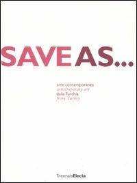 Save as... Arte contemporanea dalla Turkia. Catalogo dela mostra (Milano, 24 giugno-7 settembre 2008). Ediz. italiana e inglese  - Libro Mondadori Electa 2008 | Libraccio.it