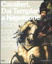 Cavalieri. Dai templari a Napoleone. Storie di crociati, soldati, cortigiani. Catalogo della mostra (Torino, 28 novembre 2009-11 aprile 2010)