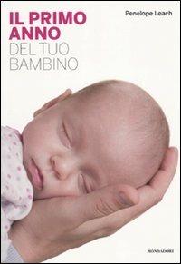 Il primo anno del tuo bambino - Penelope Leach - Libro Mondadori Electa 2010 | Libraccio.it