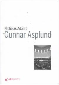 Gunnar Asplund - Nicholas Adams - Libro Mondadori Electa 2011, Architetti e architetture | Libraccio.it