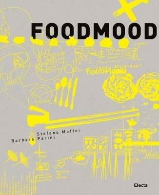 Food Mood. Ediz. inglese - Stefano Maffei, Barbara Parini - Libro Mondadori Electa 2010 | Libraccio.it