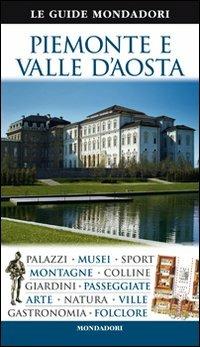 Piemonte e Valle d'Aosta  - Libro Mondadori Electa 2011, Le guide Mondadori | Libraccio.it