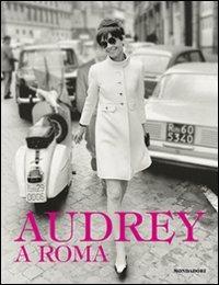 Audrey a Roma. Ediz. illustrata  - Libro Mondadori Electa 2011, I luoghi e la storia | Libraccio.it