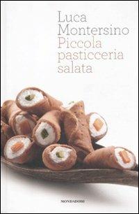 Piccola pasticceria salata - Luca Montersino - Libro Mondadori Electa 2012, Gastronomia miscellanea | Libraccio.it
