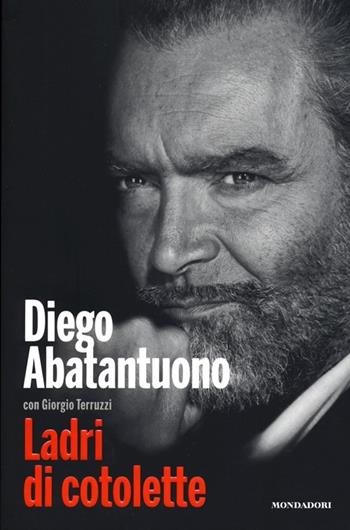 Ladri di cotolette - Diego Abatantuono, Giorgio Terruzzi - Libro Mondadori Electa 2013, Madeleines. Extra | Libraccio.it