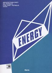 Energy. Architettura del petrolio e del postpetrolio. Catalogo della mostra (Roma, 13 marzo-29 settembre 2013)