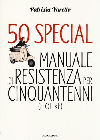 50 special. Manuale di resistenza per cinquantenni (e oltre) - Patrizia Varetto - Libro Mondadori Electa 2014, Benessere | Libraccio.it