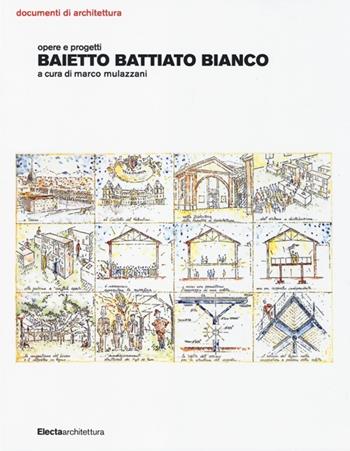 Baietto Battiato Bianco. Opere e progetti  - Libro Mondadori Electa 2013, Documenti di architettura | Libraccio.it