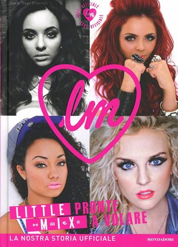 Little Mix. Pronte a volare  - Libro Mondadori Electa 2013, Passioni | Libraccio.it