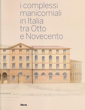 I complessi manicomiali in Italia tra Otto e Novecento  - Libro Mondadori Electa 2013 | Libraccio.it