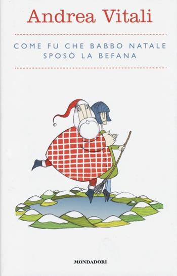 Come fu che Babbo Natale sposò la Befana - Andrea Vitali - Libro Mondadori Electa 2013, Secondaria 10-13 anni | Libraccio.it