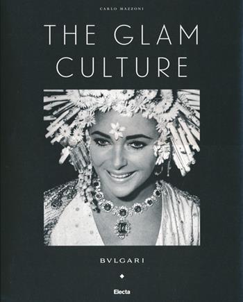 The glam culture. Ediz. italiana - Carlo Mazzoni - Libro Mondadori Electa 2013, Fotografia e spettacolo | Libraccio.it