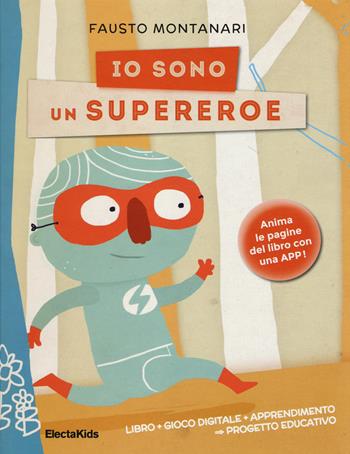 Io sono un supereroe. Ediz. illustrata - Fausto Montanari - Libro Mondadori Electa 2014, Electa Kids | Libraccio.it