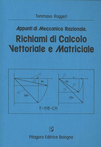 Appunti di meccanica razionale. Richiami di calcolo vettoriale e matriciale - Tommaso Ruggeri - Libro Pitagora 1989 | Libraccio.it