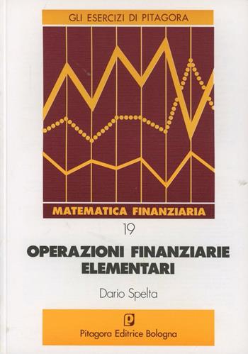 Operazioni finanziarie elementari - Dario Spelta - Libro Pitagora 1992, Gli esercizi di Pitagora | Libraccio.it