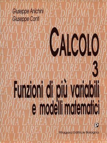 Calcolo. Vol. 3: Funzioni di più variabili e modelli matematici - Giuseppe Anichini, Giuseppe Conti - Libro Pitagora 1994, Diploma e laurea | Libraccio.it