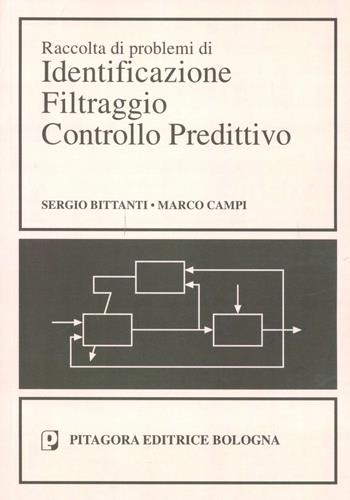 Raccolta di problemi di identificazione filtraggio controllo predittivo - Sergio Bittanti, Marco Campi - Libro Pitagora 1996, Automatica | Libraccio.it