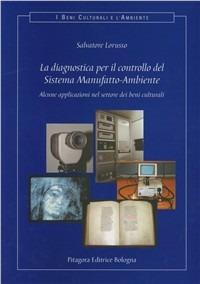 La diagnostica per il controllo del sistema manufatto-ambiente. Alcune applicazioni nel settore dei beni culturali. Con CD-ROM - Salvatore Lorusso - Libro Pitagora 2002, I beni culturali e l'ambiente | Libraccio.it