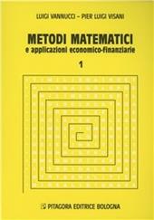 Metodi matematici e applicazioni economico-finanziarie. Vol. 1