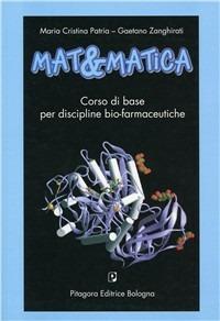 Mat&matica. Corso di base per discipline bio-farmaceutiche - M. Cristina Patria, Gaetano Zanghirati - Libro Pitagora 2003 | Libraccio.it