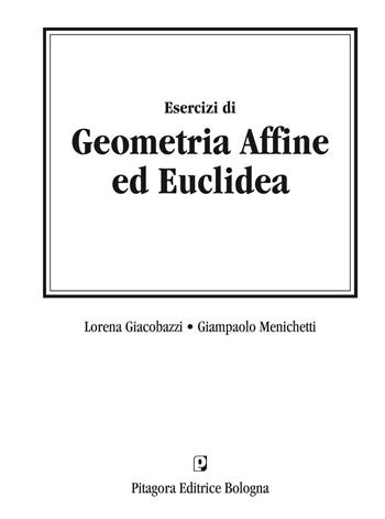 Esercizi di geometria affine ed euclidea - Lorena Giacobazzi, Gianpaolo Menichetti - Libro Pitagora 2005 | Libraccio.it