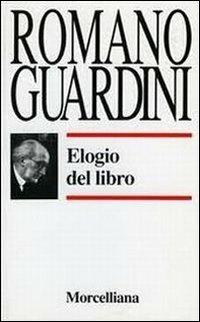 Elogio del libro - Romano Guardini - Libro Morcelliana 1993, Opere di Romano Guardini | Libraccio.it