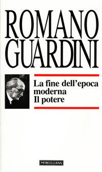La fine dell'epoca moderna. Il potere - Romano Guardini - Libro Morcelliana 1993, Opere di Romano Guardini | Libraccio.it