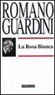 La Rosa Bianca - Romano Guardini - Libro Morcelliana 1994, Opere di Romano Guardini | Libraccio.it
