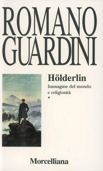 Hölderlin. Immagine del mondo e religiosità - Romano Guardini - Libro Morcelliana 1995, Opere di Romano Guardini | Libraccio.it