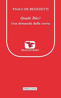 Quale Dio? Una domanda dalla storia - Paolo De Benedetti - Libro Morcelliana 1996, Il pellicano rosso | Libraccio.it