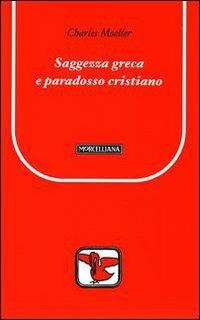 Saggezza greca e paradosso cristiano - Charles Moeller - Libro Morcelliana 2003, Il pellicano rosso. Nuova serie | Libraccio.it