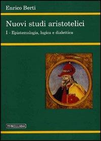 Nuovi studi aristotelici. Vol. 1: Epistemologia, logica e dialettica - Enrico Berti - Libro Morcelliana 2004, Filosofia | Libraccio.it