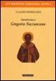 Introduzione a Gregorio Nazianzeno - Claudio Moreschini - Libro Morcelliana 2006, Letteratura cristiana antica | Libraccio.it
