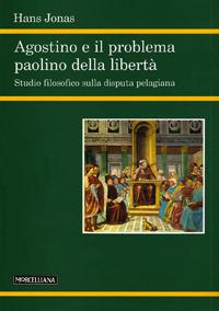 Agostino e il problema paolino della libertà - Hans Jonas - Libro Morcelliana 2007, Filosofia. Nuova serie | Libraccio.it