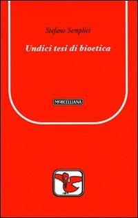Undici tesi di bioetica - Stefano Semplici - Libro Morcelliana 2009, Il pellicano rosso. Nuova serie | Libraccio.it