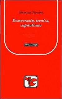 Democrazia, tecnica, capitalismo - Emanuele Severino - Libro Morcelliana 2009, Il pellicano rosso. Nuova serie | Libraccio.it
