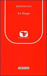 Le vespe - Aristofane - Libro Morcelliana 2010, Il pellicano rosso. Nuova serie | Libraccio.it