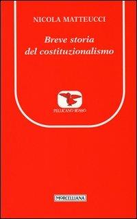 Breve storia del costituzionalismo - Nicola Matteucci - Libro Morcelliana 2010, Il pellicano rosso. Nuova serie | Libraccio.it