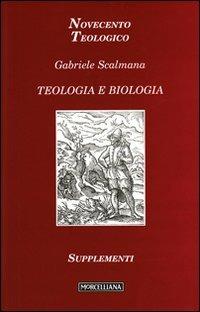 Teologia e biologia - Gabriele Scalmana - Libro Morcelliana 2010, Novecento teologico | Libraccio.it