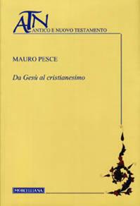 Da Gesù al cristianesimo - Mauro Pesce - Libro Morcelliana 2011, Antico e Nuovo Testamento | Libraccio.it