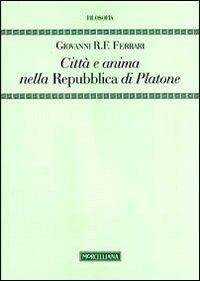 Città e anima nella «Repubblica» di Platone - Giovanni R. Ferrari - Libro Morcelliana 2011, Filosofia | Libraccio.it