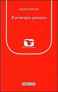 Il principio gnostico - Hans Jonas - Libro Morcelliana 2011, Il pellicano rosso. Nuova serie | Libraccio.it